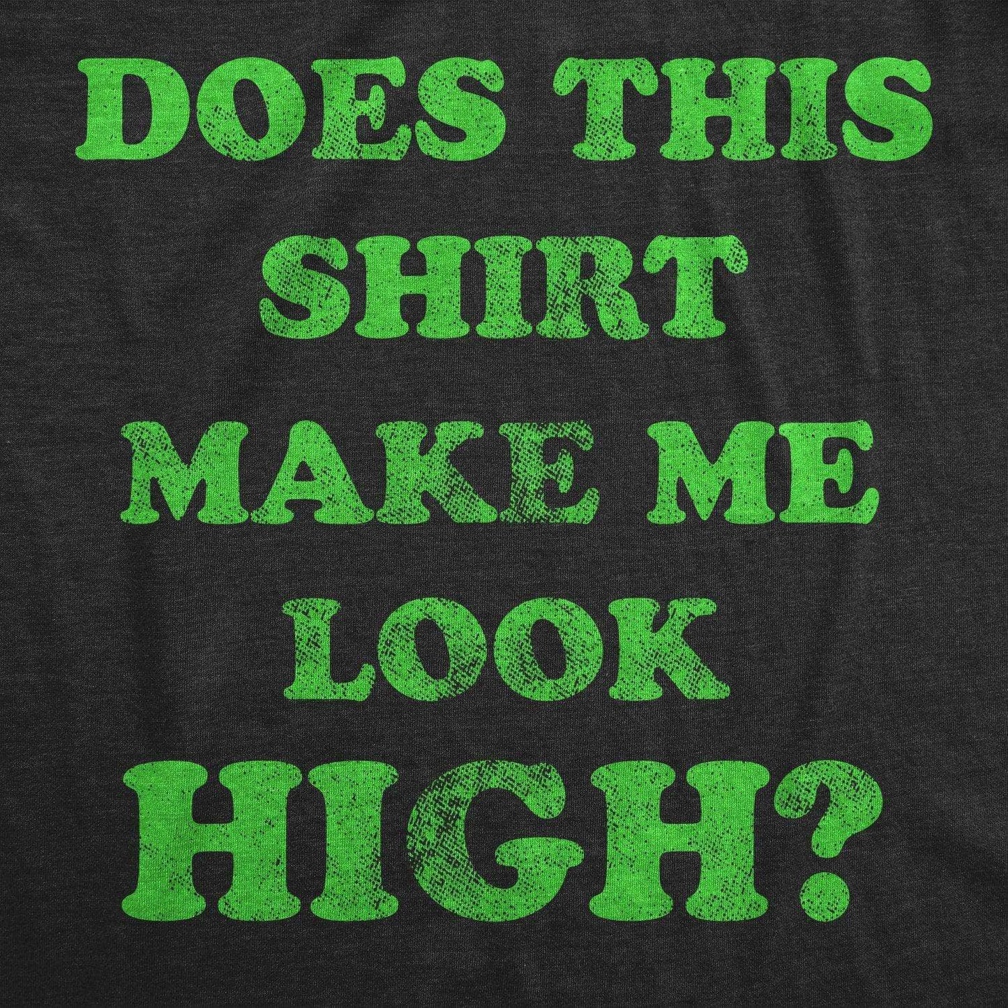 Does This Shirt Make Me Look High 420 Weed CBD Funny T Shirt