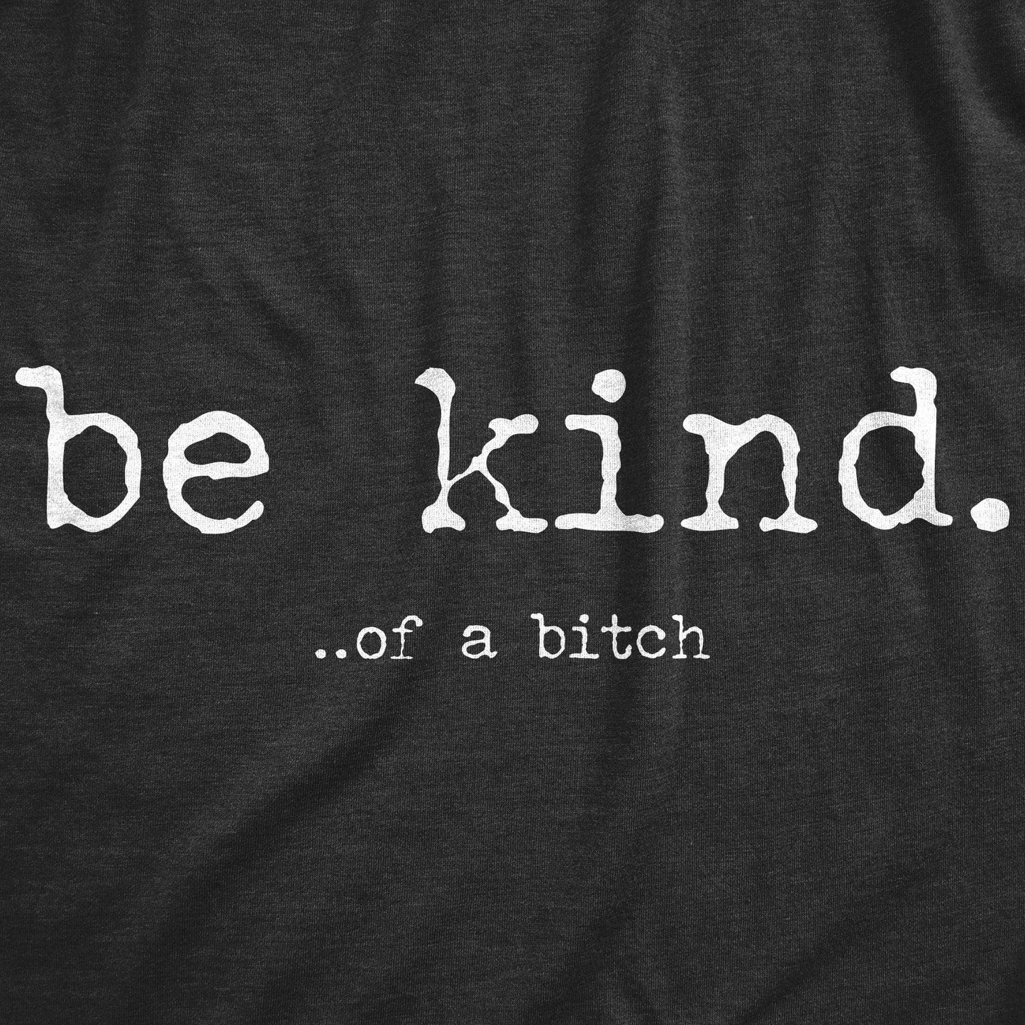 Be Kind Of A Bitch Sarcastic Men’s Graphic T-Shirt – Funny Attitude Tee