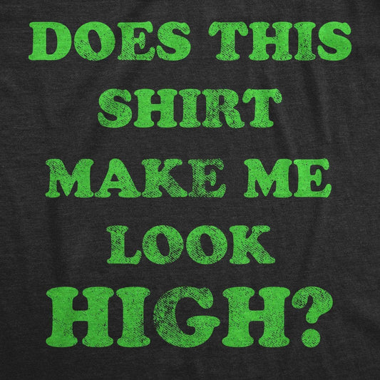 Does This Shirt Make Me Look High 420 Weed CBD Funny T Shirt
