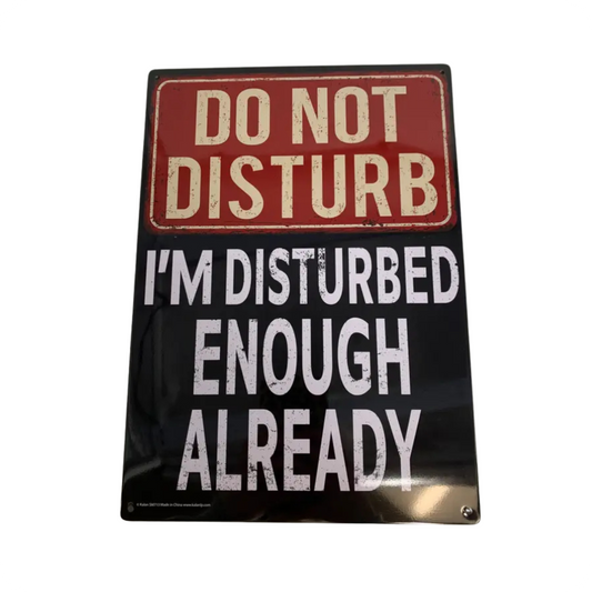 Do Not Disturb I'm Disturbed Enough Already Metal Sign