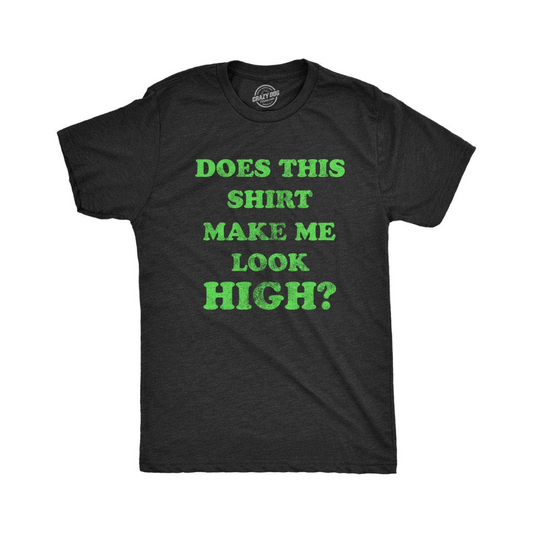 Does This Shirt Make Me Look High 420 Weed CBD Funny T Shirt